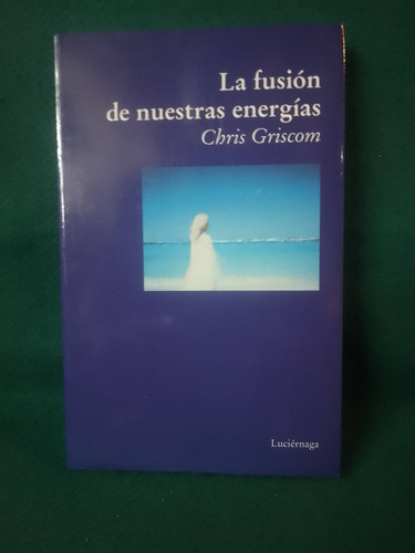  Chris Griscom La Fusión De Nuestras Energías