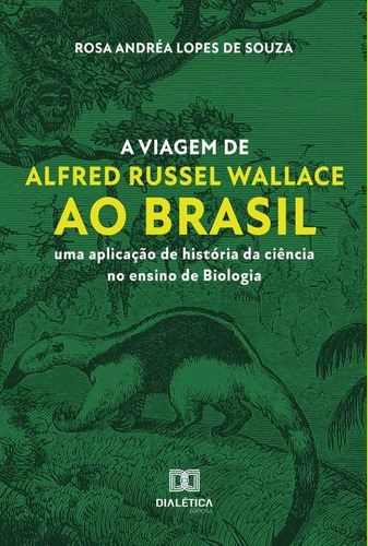 A Viagem De Alfred Russel Wallace Ao Brasil, De Rosa Andréa Lopes De Souza. Editorial Editora Dialetica, Tapa Blanda En Portuguese