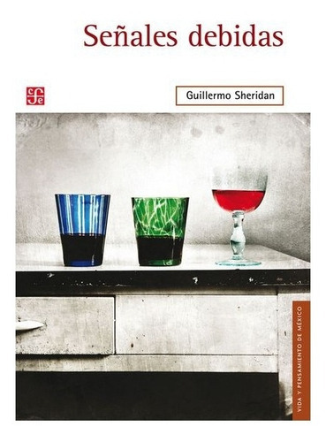 Señales Debidas: Señales Debidas, De Guillermo Sheridan., Vol. N/a. Editorial Fondo De Cultura Económica, Tapa Blanda En Español, 2011