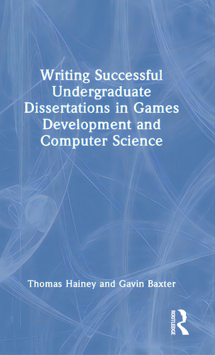 Writing Successful Undergraduate Dissertations In Games Development And Computer Science, De Hainey, Thomas., Vol. 1. Editorial Routledge, Tapa Dura En Inglés