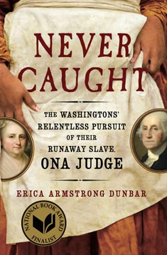 Never Caught: The Washingtons' Relentless Pursuit Of Their R