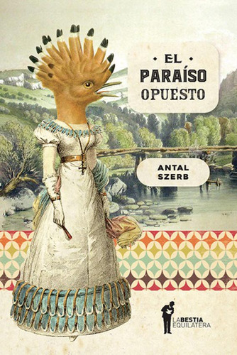 El Paraíso Opuesto / Antal Szerb / Ed. La Bestia Equilátera 