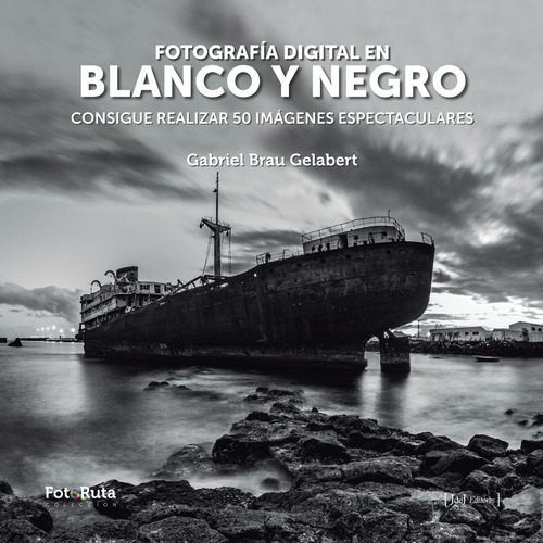 Fotografía En Blanco Y Negro: Consigue Realizar 50 Imágenes 