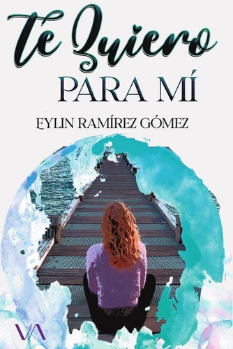 Te quiero para mí, de Eylin Ramírez Gómez. Editorial VOLTA, tapa blanda en español, 2022