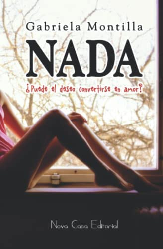 Libro: Nada: ¿puede El Deseo Convertirse En Amor? (spanish E