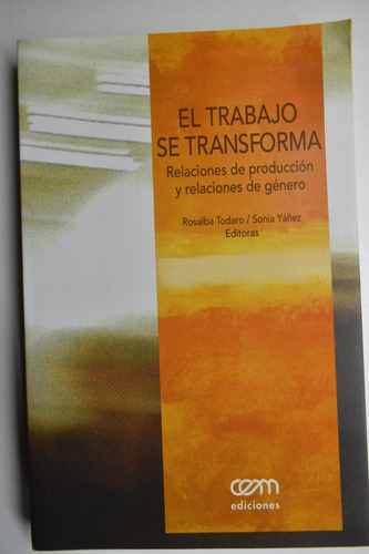 El Trabajo Se Transforma: Relaciones De Producción Y Relc104