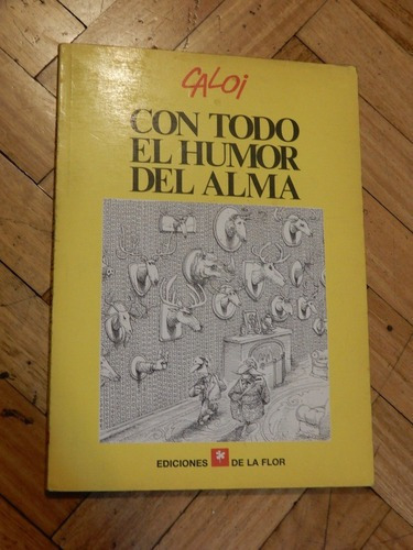 Caloi. Con Todo El Humor Del Alma. Ediciones De La Flor&-.