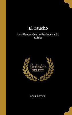 Libro El Caucho : Las Plantas Que Lo Producen Y Su Cultiv...