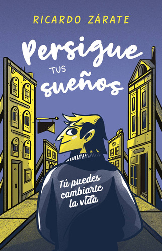 Persigue tus sueños: Tú puedes cambiarte la vida, de Zárate, Ricardo. Serie No ficción Juvenil Editorial Alfaguara Juvenil, tapa blanda en español, 2019