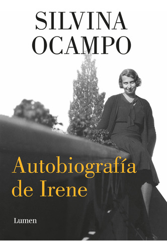 Autobiografía de Irene, de Silvina Ocampo. Editorial Lumen, tapa blanda en español, 2023