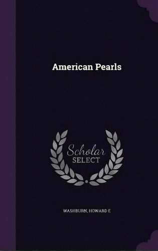 American Pearls, De E, Washburn Howard. Editorial Palala Pr, Tapa Dura En Inglés
