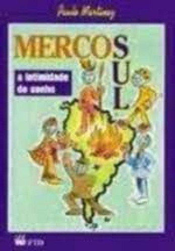 MERCOSUL A INTIMIDADE DO SONHO, de MARTINEZ, PAULO. Editorial FTD (DIDATICOS), tapa mole en português