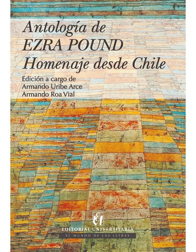 Antología De Ezra Pound, De Pound, Ezra Uribe, Armando Roa, Armando. Editorial Universitaria De Chile, Tapa Blanda, Edición 1 En Español