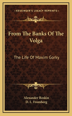 Libro From The Banks Of The Volga: The Life Of Maxim Gork...