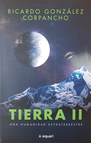 Tierra 2: Una Humanidad Extraterrestre - Gonzalez Ricardo