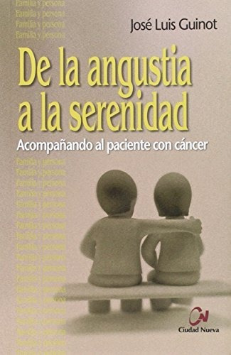 De La Angustia A La Serenidad: Acompañando Al Paciente Con C