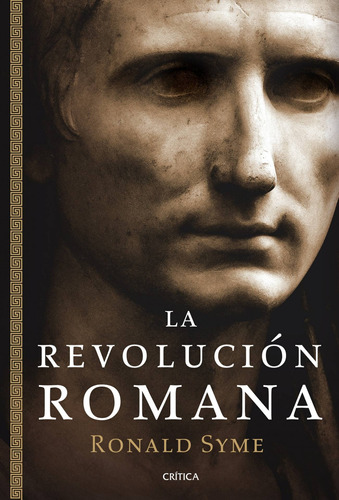 La revolución romana, de Syme, Ronald. Serie Serie Mayor Editorial Crítica México, tapa blanda en español, 2011