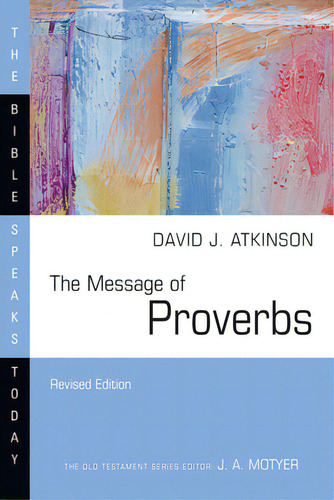 The Message Of Proverbs: Wisdom For Life: Revised Edition, De Atkinson, David J.. Editorial Ivp Academic, Tapa Blanda En Inglés