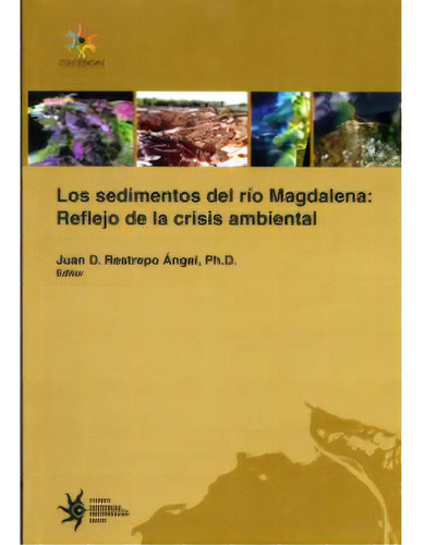 Los Sedimentos Del Río Magdalena: Reflejo De La Crisis Amb, De Varios Autores. Serie 9588173900, Vol. 1. Editorial U. Eafit, Tapa Blanda, Edición 2005 En Español, 2005