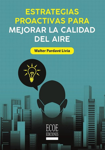 Estrategias Proactivas Para Mejorar La Calidad Del Aire, De Pardave Livia, Walter. Editorial Ecoe Ediciones, Tapa Blanda, Edición 1.0 En Español, 2020