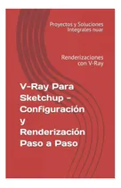 Comprar Libro: V-ray Para Sketchup Configuración Y Renderización A