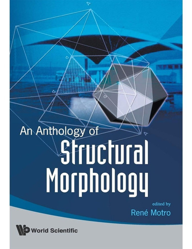 An Anthology Of Structural Morphology: An Anthology Of Structural Morphology, De Rene Motro. Editorial Worl Scientific, Tapa Dura, Edición 1 En Inglés, 2009