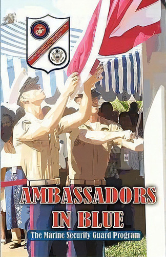 Ambassadors In Blue - The Marine Security Guard Program, De Andrew A Bufalo. Editorial S&b Publishing, Tapa Blanda En Inglés