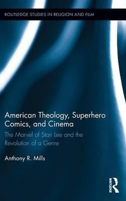 American Theology, Superhero Comics, And Cinema - Anthony...