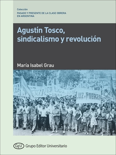 Agustin Tosco - Sindicalismo Y Revolucion - Grau, De Grau, Maria Isabel. Editorial Marea, Tapa Blanda En Español