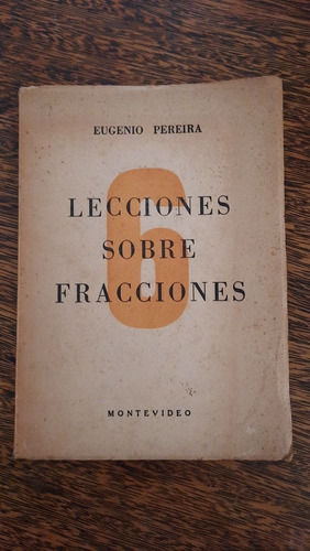 Eugenio Pereira 6 Lecciones Sobre Fracciones Matemáticas