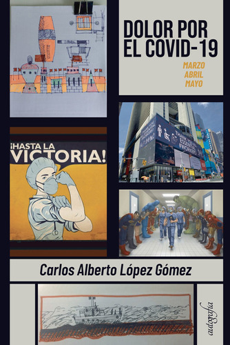 Dolor Por El Covid-19, De López Gómez , Carlos Alberto.., Vol. 1.0. Editorial Autografía, Tapa Blanda, Edición 1.0 En Español, 2017