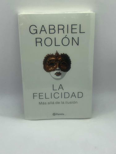 Libro La Felicidad Gabriel Rolon Ed Planeta