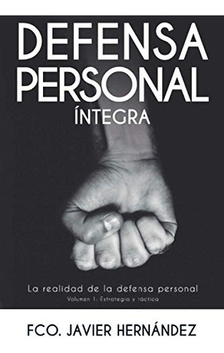 Defensa Personal Integra: La Realidad D/ La Defensa Personal