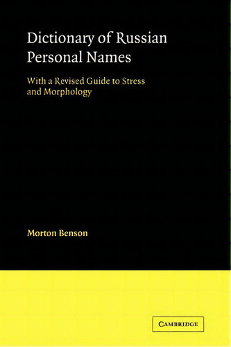 Dictionary Of Russian Personal Names : With A Revised Guide To Stress And Morphology, De Morton Benson. Editorial Cambridge University Press, Tapa Blanda En Inglés, 2008