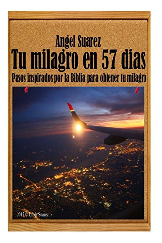 Tu Milagro En 57 Dias: Pasos Inspirados Por La Biblia Para O