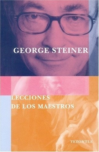Lecciones De Los Maestros - Steiner, George