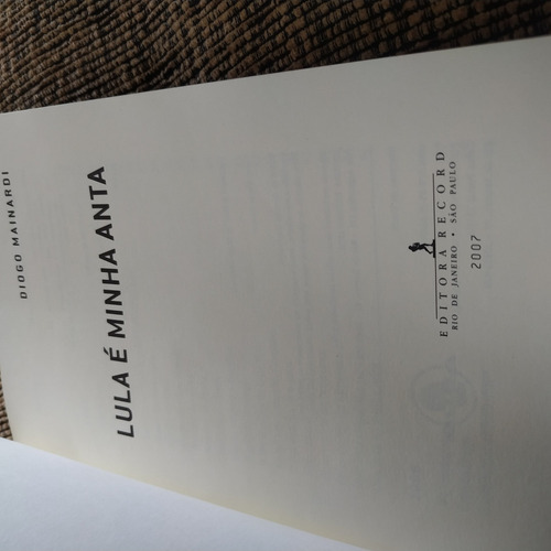 Livro Lula É Minha Anta , Diogo Mainardi - 13 H