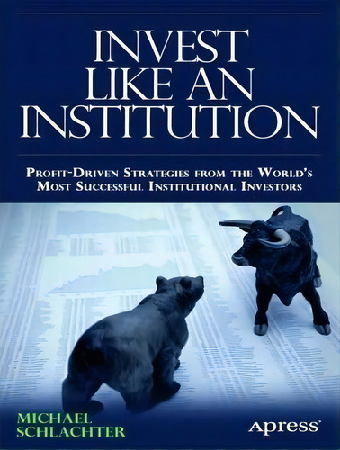 Invest Like An Institution, De Michael C. Schlachter. Editorial Springer Verlag Berlin Heidelberg Gmbh Co Kg, Tapa Blanda En Inglés