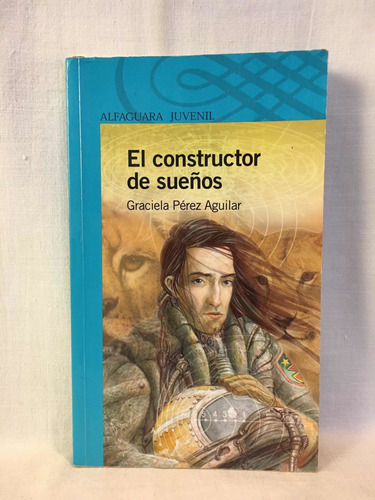 El Constructor De Sueños - G. Pérez Aguilar - Alfaguara