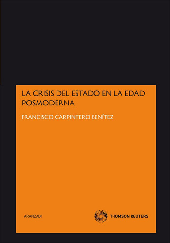 La crisis del estado en la edad posmoderna, de Carpintero Benitez Francisco. Editorial Aranzadi, tapa blanda en español