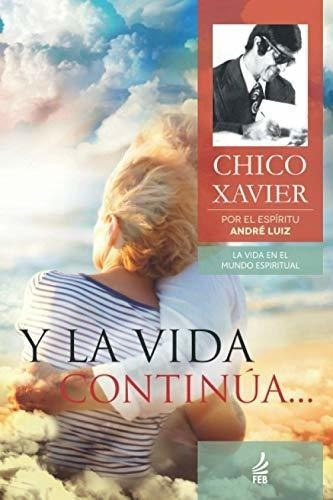 Y La Vida Continua - Xavier, Chico, de Xavier, Ch. Editorial FEB Publisher en español