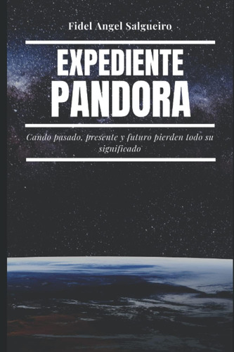 Libro: Expediente Pandora: Cuando Pasado, Presente Y Futuro 