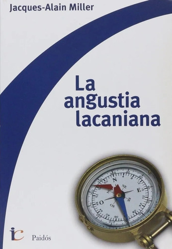 La Angustia Lacaniana, De Jacques-alain Miller. Editorial Paidós En Español