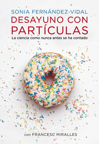 Libro: Desayuno Con Partículas. Fernández-vidal, Sonia#miral