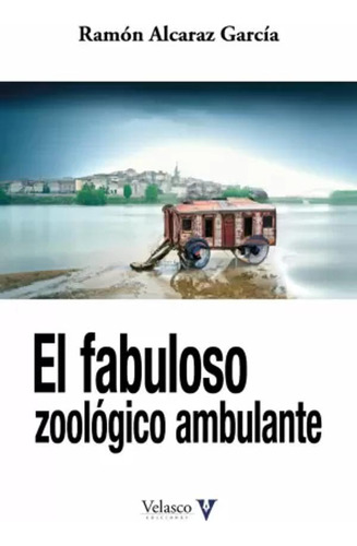 El Fabuloso Zoológico Ambulante - Alcaraz García, Ramón  - *