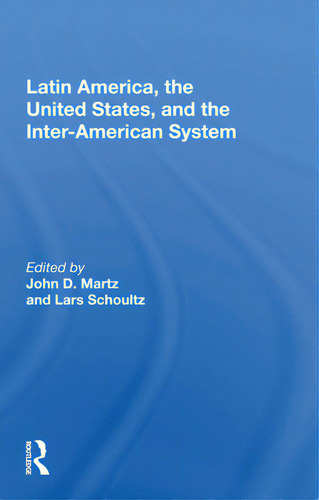 Latin America, The United States, And The Interamerican System, De Martz, John D.. Editorial Routledge, Tapa Blanda En Inglés