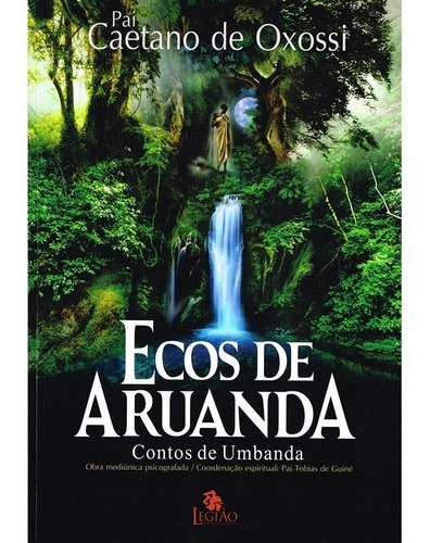 Ecos de Aruanda: contos de umbanda, de Pai Caetano de Oxóssi. Editora Edições Besourobox Ltda, capa mole em português, 2018