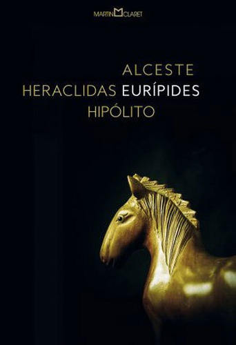 Alceste / Heraclidas / Hipólito, De Eurípides. Editora Martin Claret, Capa Mole, Edição 1ª Edição - 2018 Em Português