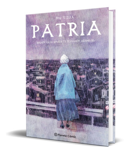 Patria Novela Grafica, De Fernando Aramburu,toni Fejzula. Editorial Planeta Deagostini, Tapa Dura En Español, 2020