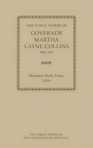 The Public Papers Of Governor Martha Layne Collins, 1983-19, De Martha Layne Collins. Editorial The University Press Of Kentucky En Inglés